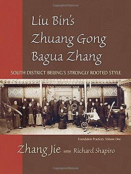Liu Bin's Zhuang Gong Bagua Zhang, Volume One: South District Beijing's Strongly Rooted Style: 1 - Jie, Zhang