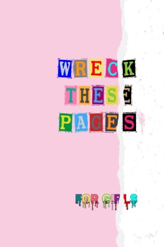 Wreck These Pages for girls: This journal is designed to engage the reader in a unique creation experience by challenging them to "Wreck" the pages of the book instead of just reading them.
