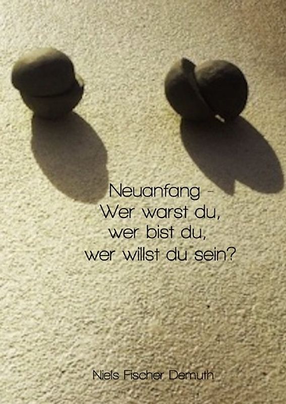 Neuanfang - Wer warst du, wer bist du, wer willst du sein?
