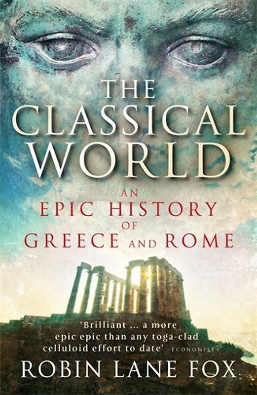 The Classical World: An Epic History of Greece and Rome - Robin Lane Fox