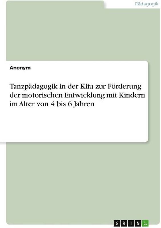 Tanzpädagogik in der Kita zur Förderung der motorischen Entwicklung mit Kindern im Alter von 4 bis 6 Jahren
