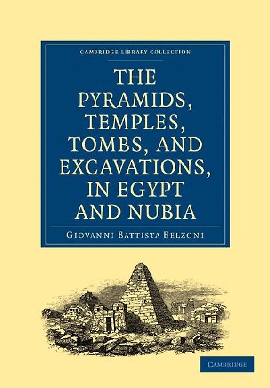 Narrative of the Operations and Recent Discoveries Within the Pyramids, Temples, Tombs, and Excavations, in Egypt and Nubia