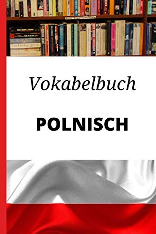 Vokabelbuch Polnisch: Vokabelheft Polnisch Deutsch ; Perfektes Geschenk, um schnell Polnisch zu lernen