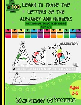 Learn to trace the letters of the alphabet and numbers for kindergarten and preschoolers Ages 2-5: A Fun Handwriting Practice Workbook for Preschool ... Ages 2-5 with Cute Animals Coloring Images