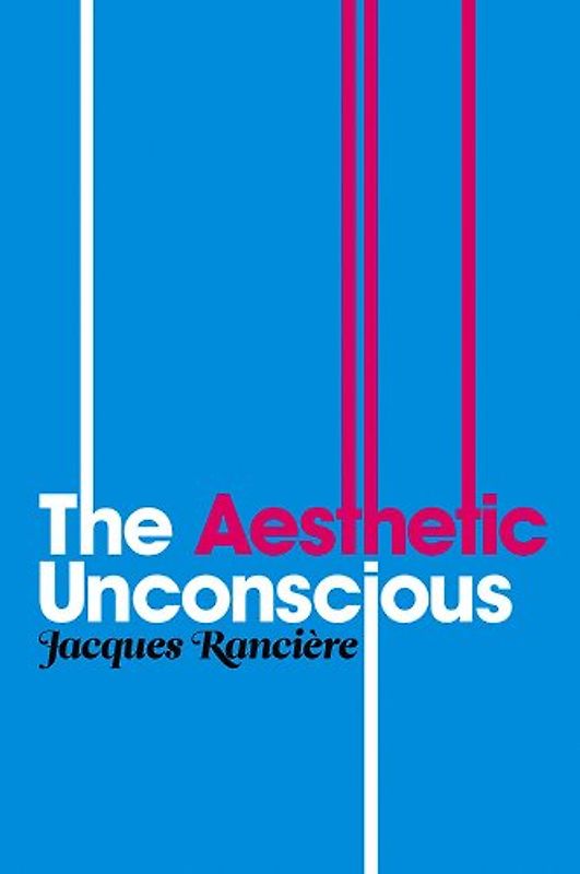 The Aesthetic Unconscious - Jacques Ranciere