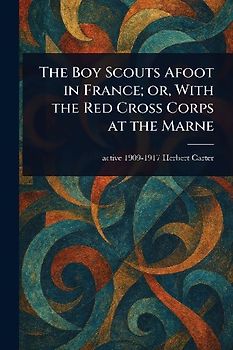 The Boy Scouts Afoot in France; or, With the Red Cross Corps at the Marne