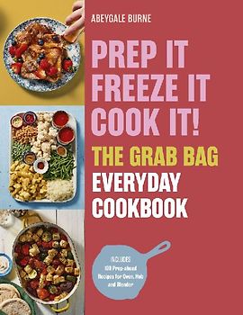 Prep It, Freeze It, Cook It! the Grab Bag Everyday Cookbook