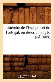 Itinéraire de l'Espagne Et Du Portugal, Ou Description Géo (Ed.1809)
