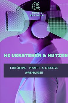 KI Verstehen &amp; Nutzen - Einführung, Prompts &amp; kreative Anwendungen