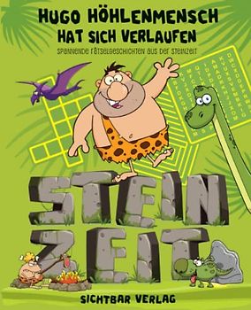 Hugo Höhlenmensch hat sich verlaufen: spannende Rätselgeschichten aus der Steinzeit (Rätselbuch für Kinder ab 10)