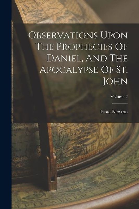 Observations Upon The Prophecies Of Daniel, And The Apocalypse Of St. John; Volume 2