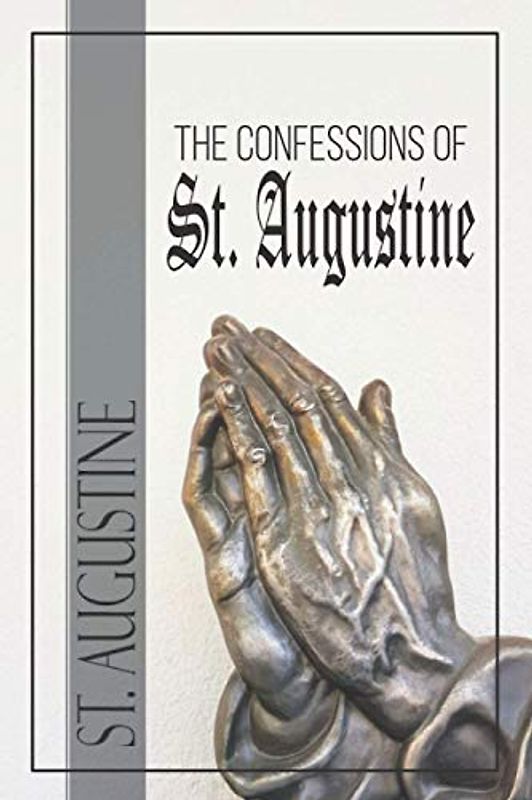 The Confessions of St. Augustine: The Complete Autobiography