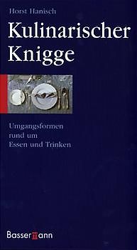 Kulinarischer Knigge. Umgangsformen rund um Essen und Trinken