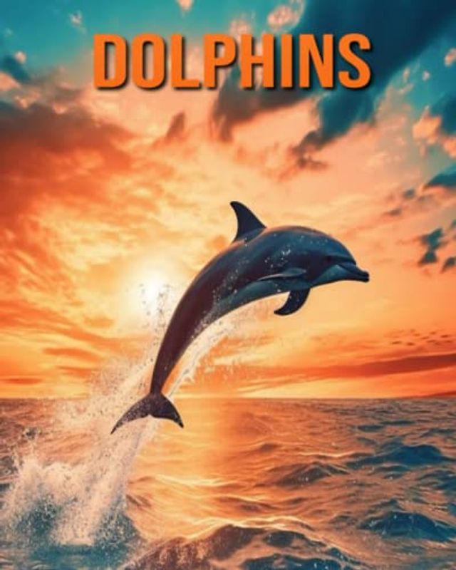Dolphins: Fun Facts Book for Kids with Amazing Photos