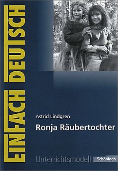EinFach Deutsch Unterrichtsmodelle. Astrid Lindgren: Ronja Räubertochter: Klassen 5 - 7