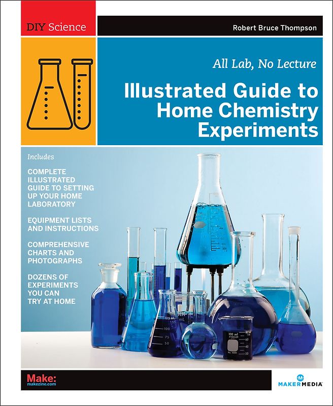 Illustrated Guide to Home Chemistry Experiments. All Lab, No Lecture