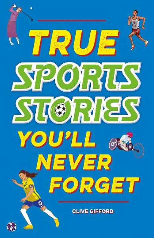 True Stories You'll Never Forget: True Sports Stories
