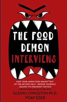 The Food Demon Interviews: Keep Your Inner Food Demon Out of the Driver's Seat and Defend Against Its Sneakiest Tactics (Never Binge Again Interviews, Band 1)