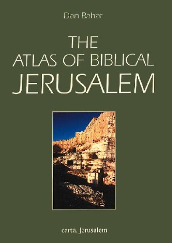 Atlas of Biblical Jerusalem - Bahat, Dan