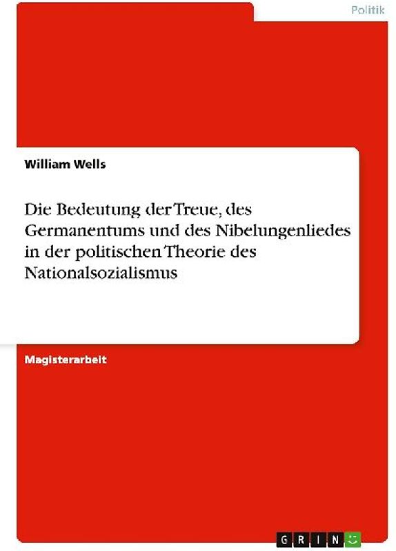 Die Bedeutung der Treue, des Germanentums und des Nibelungenliedes in der politischen Theorie des Nationalsozialismus