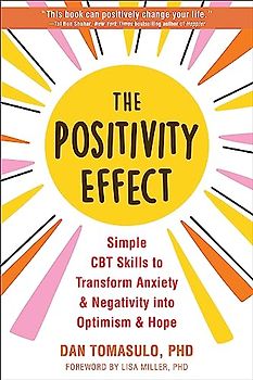 The Positivity Effect: Simple CBT Skills to Transform Anxiety and Negativity Into Optimism and Hope