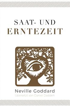 Saat- und Erntezeit: Neville Goddard (Neuntes Buch) (Neville Goddard - Die 10 Bücher, Band 9)
