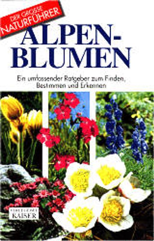 Alpenblumen. Ein umfassender Ratgeber zum Finden, Bestimmen und Erkennen