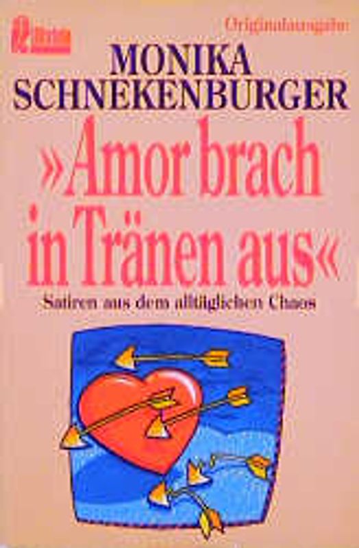 Amor brach in Tränen aus. Satiren aus dem alltäglichen Chaos