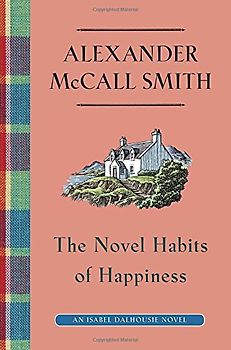 The Novel Habits of Happiness (Isabel Dalhousie Series, Band 10)