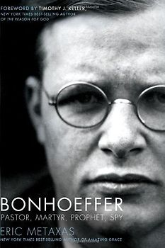Bonhoeffer: Pastor, Martyr, Prophet, Spy: A Righteous Gentile vs. the Third Reich - Metaxas, Eric