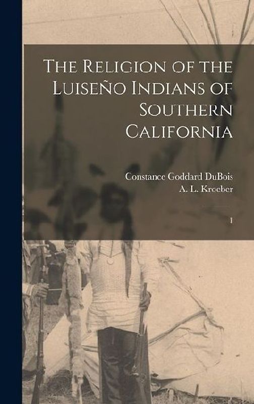 The Religion of the Luiseño Indians of Southern California: 1