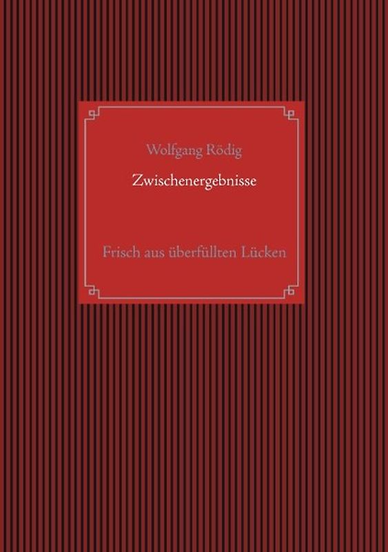 Zwischenergebnisse. Frisch aus überfüllten Lücken