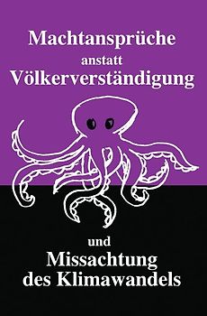 Machtansprüche anstatt Völkerverständigung und Missachtung des Klimawandels