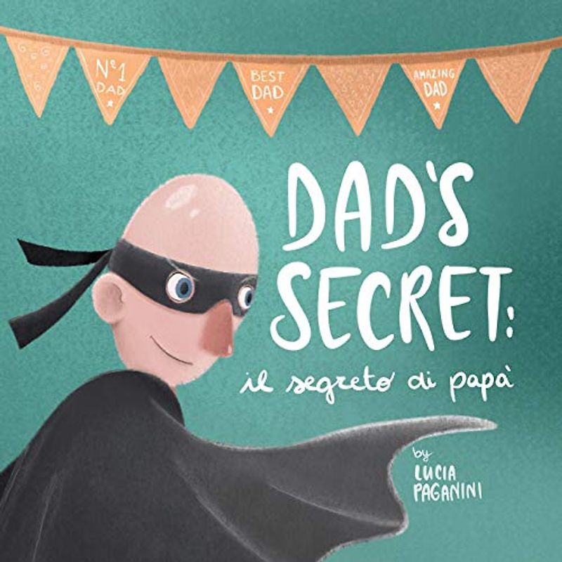 Dad's Secret: il segreto di papà (a bilingual children's book in English and Italian)