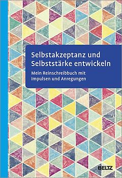 Selbstakzeptanz und Selbststärke entwickeln. Mein Reinschreibbuch