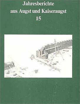 Jahresberichte aus Augst und Kaiseraugst / Jahresberichte aus Augst und Kaiseraugst 15