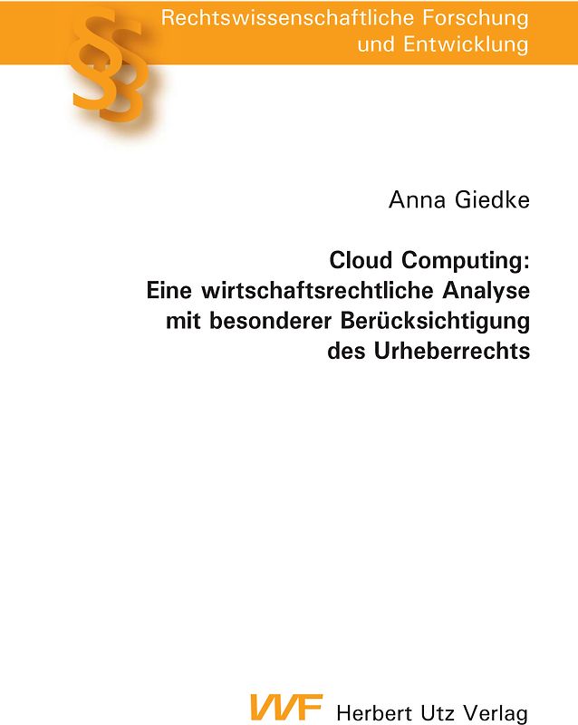 Cloud Computing: Eine wirtschaftsrechtliche Analyse mit besonderer Berücksichtigung des Urheberrechts