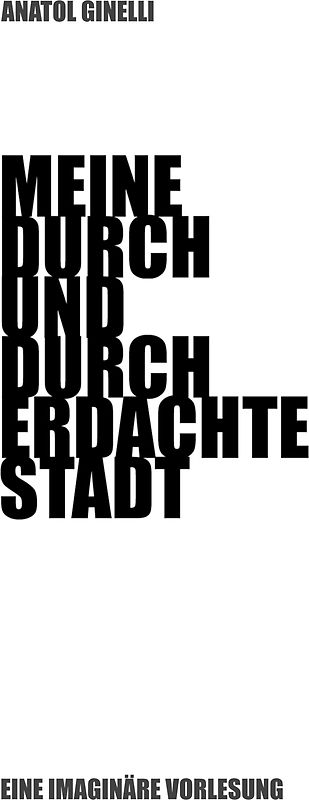 Meine durch und durch erdachte Stadt.