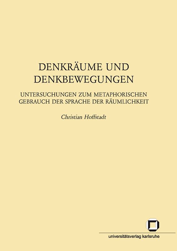 Denkräume und Denkbewegungen : Untersuchungen zum metaphorischen Gebrauch der Sprache der Räumlichkeit