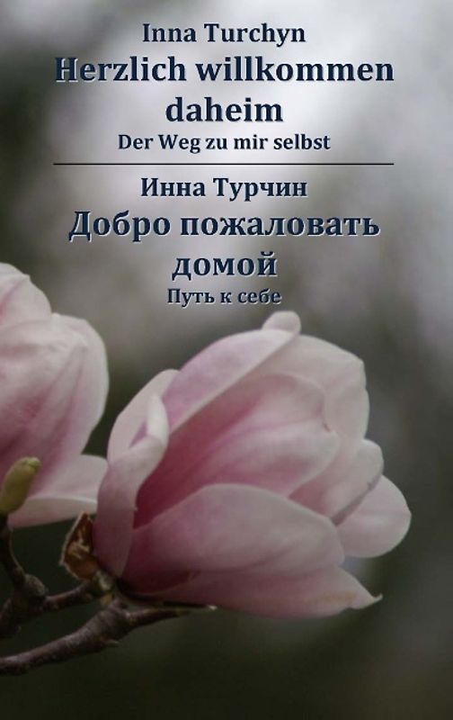 Herzlich willkommen daheim. Zweisprachige Ausgabe Deutsch - Russisch. Der Weg zu mir selbst