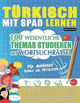TÜRKISCH MIT SPAß LERNEN - FÜR ANFÄNGER: EINFACH UND MITTELSTUFE – 100 WESENTLICHE THEMAS STUDIEREN MIT WORTSUCHRÄTSEL (VOL.2): Entdecken Sie, wie Sie ... aktiv verbessern können!