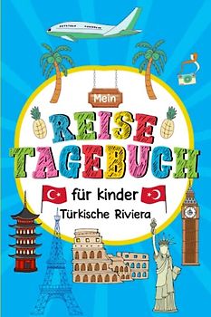 Reisetagebuch Türkische Riviera für Kinder: Türkei Kinder Reise Aktivitätsbuch & Urlaubstagebuch zum Ausfüllen,Eintragen,Malen,Einkleben für Ferien & Urlaub & Unterwegs A5