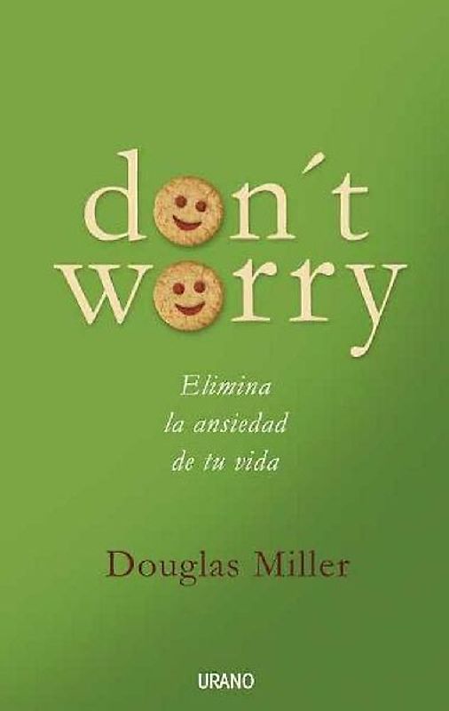 Don't Worry: Elimina La Ansiedad de Tu Vida