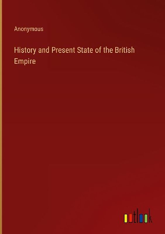 History and Present State of the British Empire