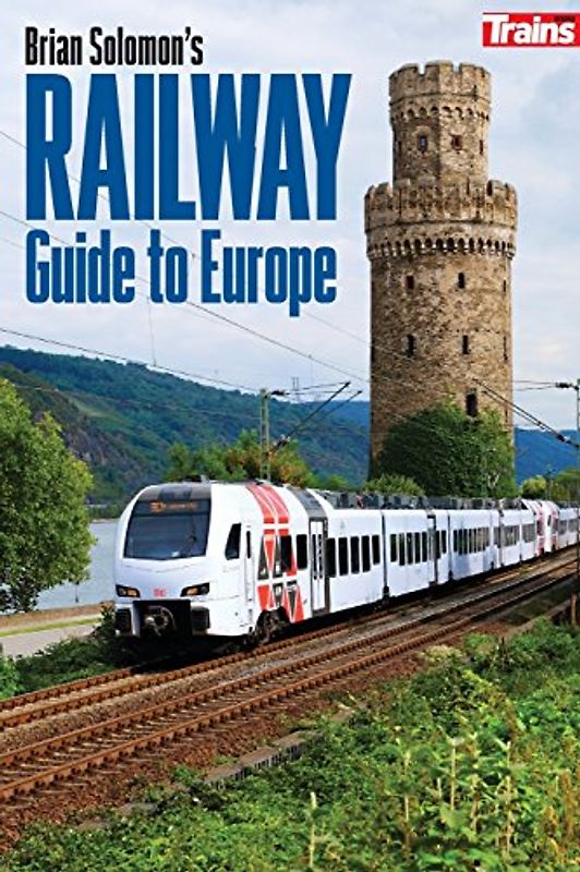 Brian Solomon's Railway Guide to Europe (Intl Edition)