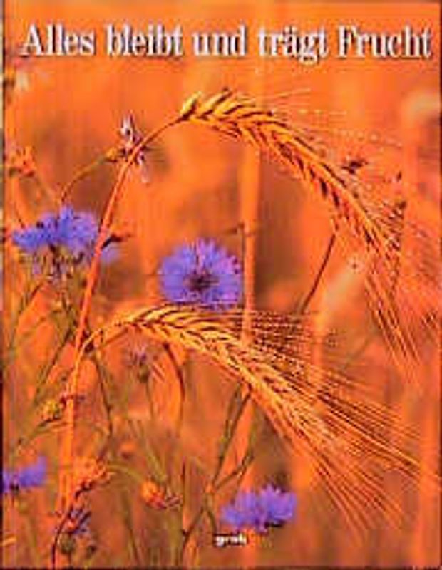Alles bleibt und trägt Frucht. Besinnliches in Wort und Bild
