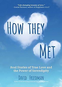 How They Met: Real Storie of True Love and the Power of Serendipity (2nd Edition): Real Stories of True Love and the Power of Serendipity (2nd Edition)