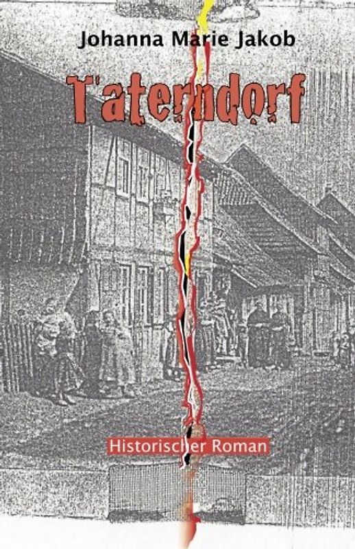 Taterndorf: Historischer Roman - Jakob, Johanna Marie