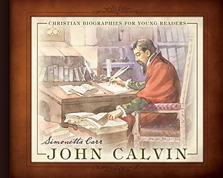 John Calvin (Christian Biographies for Young Readers)