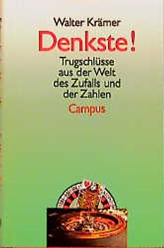 Denkste!. Das Lottoglück und andere Trugschlüsse aus der Welt des Zufalls und der Zahlen